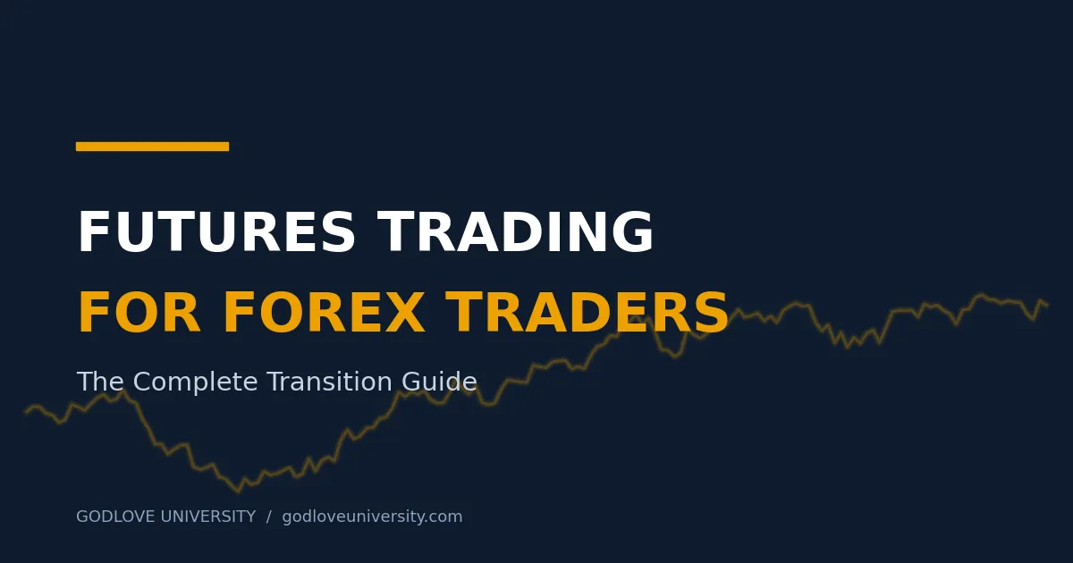Futures Trading for Forex Traders – The Complete Transition Guide (Godlove University)